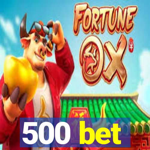 500 bet